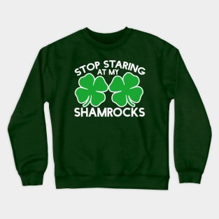 Stop staring at my shamrocks Crewneck Sweatshirt